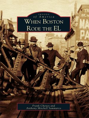 [Images of America: Massachusetts 01] • When Boston Rode the El